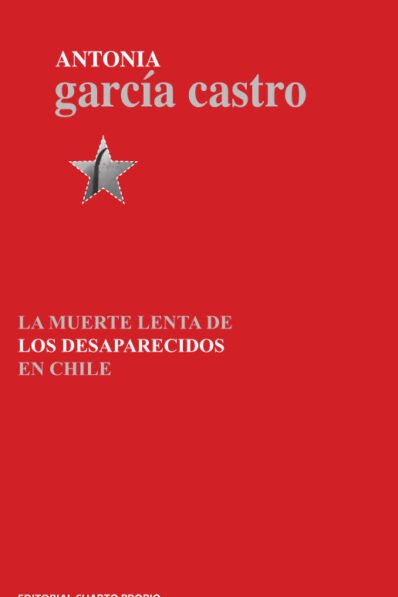 LA MUERTE LENTA DE LOS DESAPARECIDOS EN CHILE