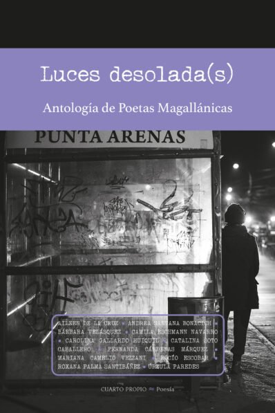 LUCES DESOLADAS ANTOLOGÍA DE POETAS MAGALLÁNICAS
