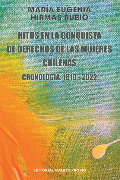 HITOS EN LA CONQUISTA DE DERECHOS DE LAS MUJERES CHILENAS. CRONOLOGÍA: 1822-2022