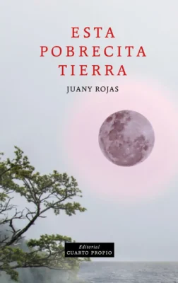 Esta Pobrecita Tierra, de Juany Rojas: uma abordagem épica