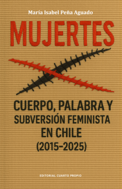 MUJERTES. CUERPO PALABRA Y SUBVERSIÓN FEMINISTA EN CHILE (2015-2025)